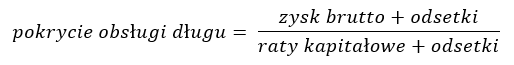 pokrycie obsługi długu = (zysk brutto + odsetki) / (raty kapitałowe + odsetki)