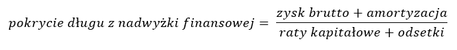 pokrycie długu z nadwyżki finansowej =  (zysk brutto + amortyzacja) / (raty kapitałowe + odsetki)