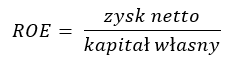 ROE = zysk netto / kapitał własny