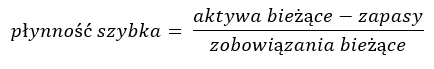 płynność szybka = (aktywa bieżące - zapasy) / zobowiązania bieżące