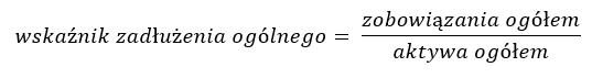 wskaźnik zadłużenia ogólnego = zobowiązania ogółem / aktywa ogółem